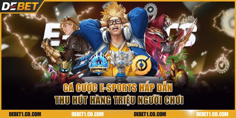 Cá cược E-Sports hấp dẫn thu hút hàng triệu người chơi
