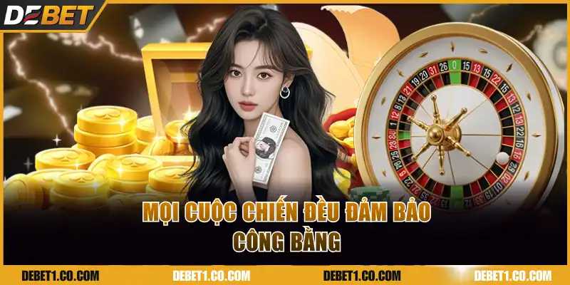 Mọi cuộc chiến trên hệ thống đều đảm bảo công bằng