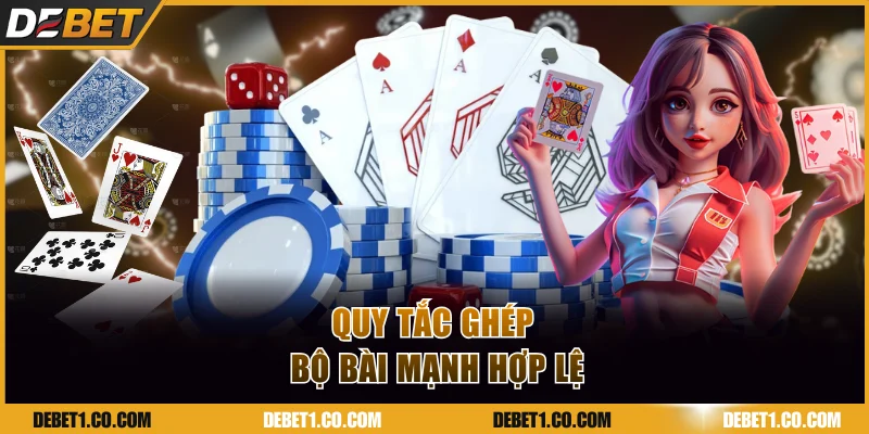 Quy tắc ghép bộ bài mạnh hợp lệ